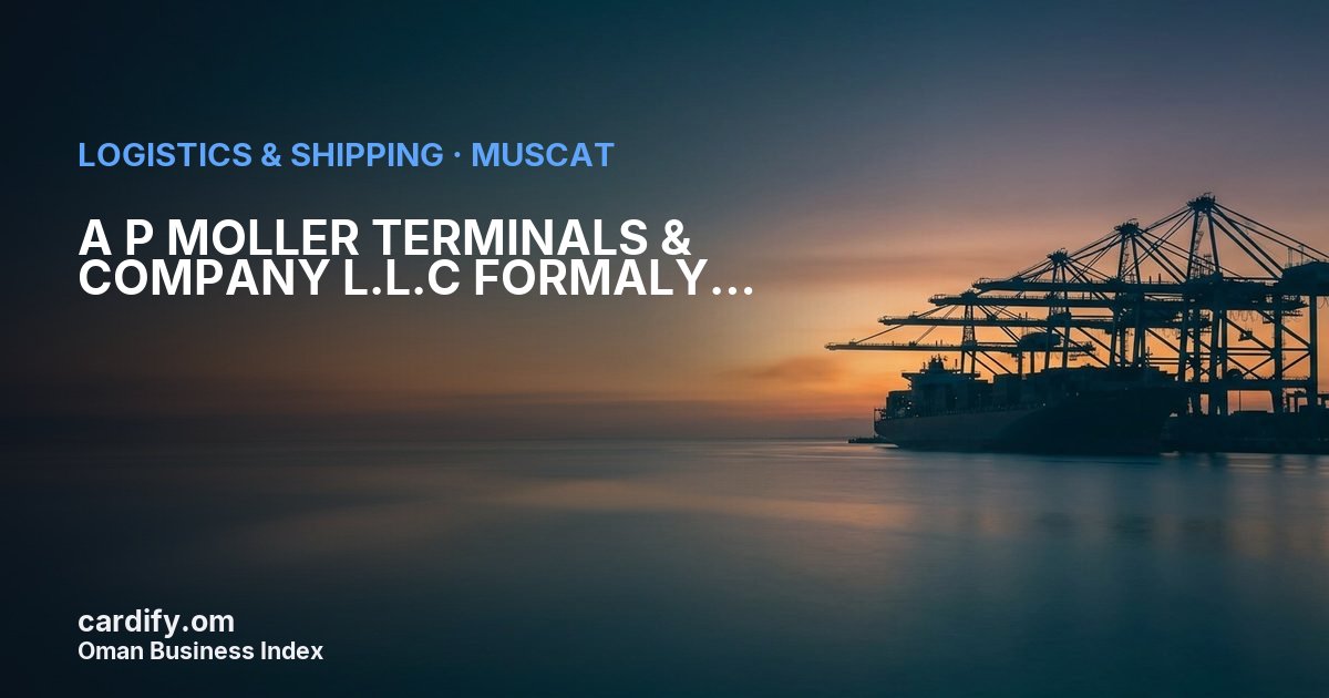 A P MOLLER TERMINALS & COMPANY L.L.C FORMALY SEA-LAND FREIGHT SERVICES & PARTNERS LLC, Logistics & Shipping in Muscat, Oman