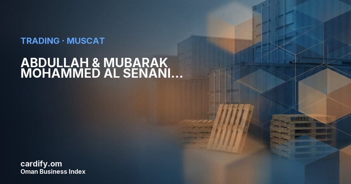 ABDULLAH & MUBARAK MOHAMMED AL SENANI TRADING, Trading in Muscat, Oman
