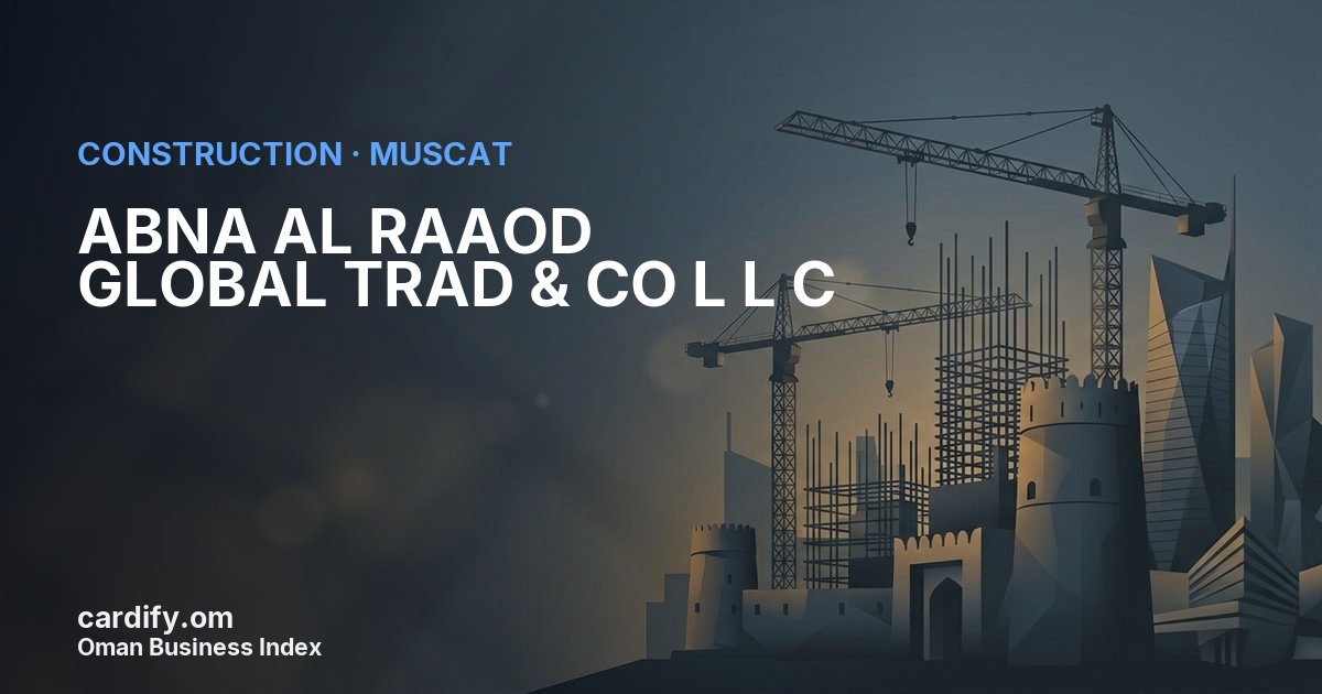 ABNA AL RAAOD GLOBAL TRAD & CO L L C, Construction in Muscat, Oman