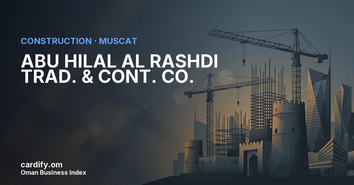 ABU HILAL AL RASHDI TRAD. & CONT. CO. L.L.C., Construction in Muscat, Oman