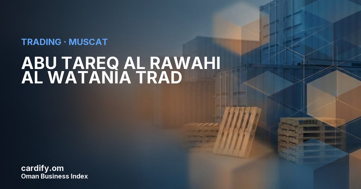 ABU TAREQ AL RAWAHI AL WATANIA TRAD, Trading in Muscat, Oman