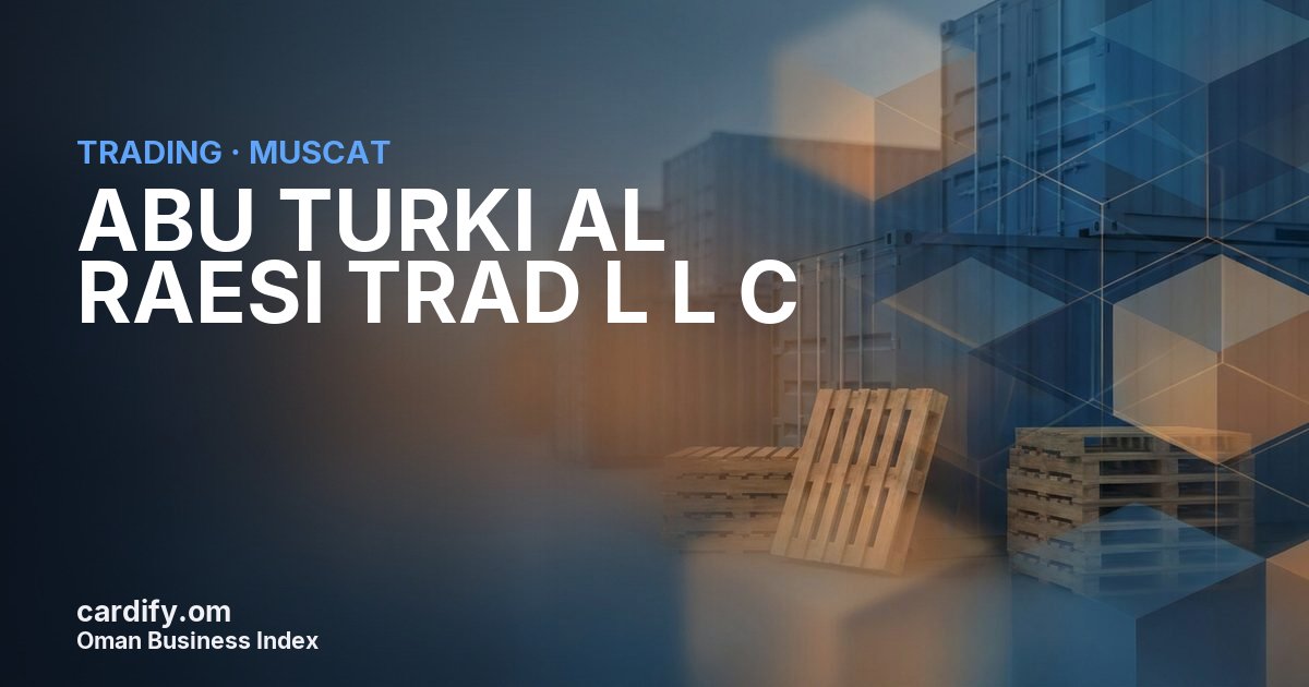 ABU TURKI AL RAESI TRAD L L C, Trading in Muscat, Oman