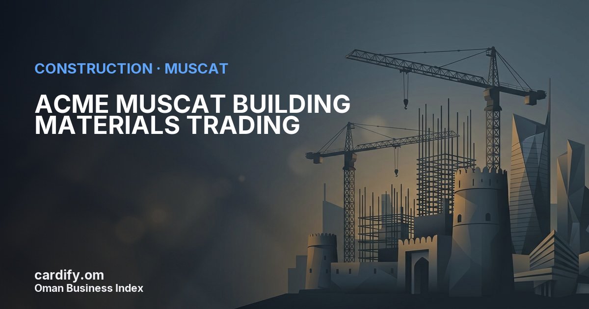 ACME MUSCAT BUILDING MATERIALS TRADING LLC, Construction in Muscat, Oman