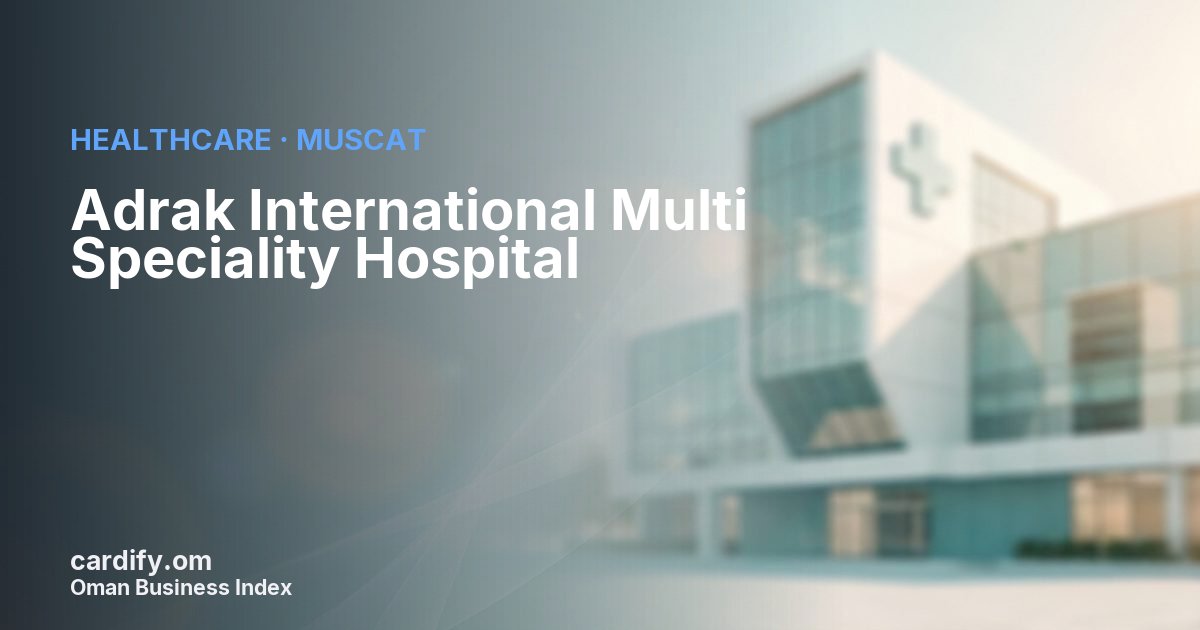 Adrak International Multi Speciality Hospital, Healthcare in Muscat, Oman