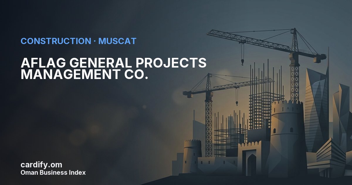 AFLAG GENERAL PROJECTS MANAGEMENT CO. LLC, Construction in Muscat, Oman