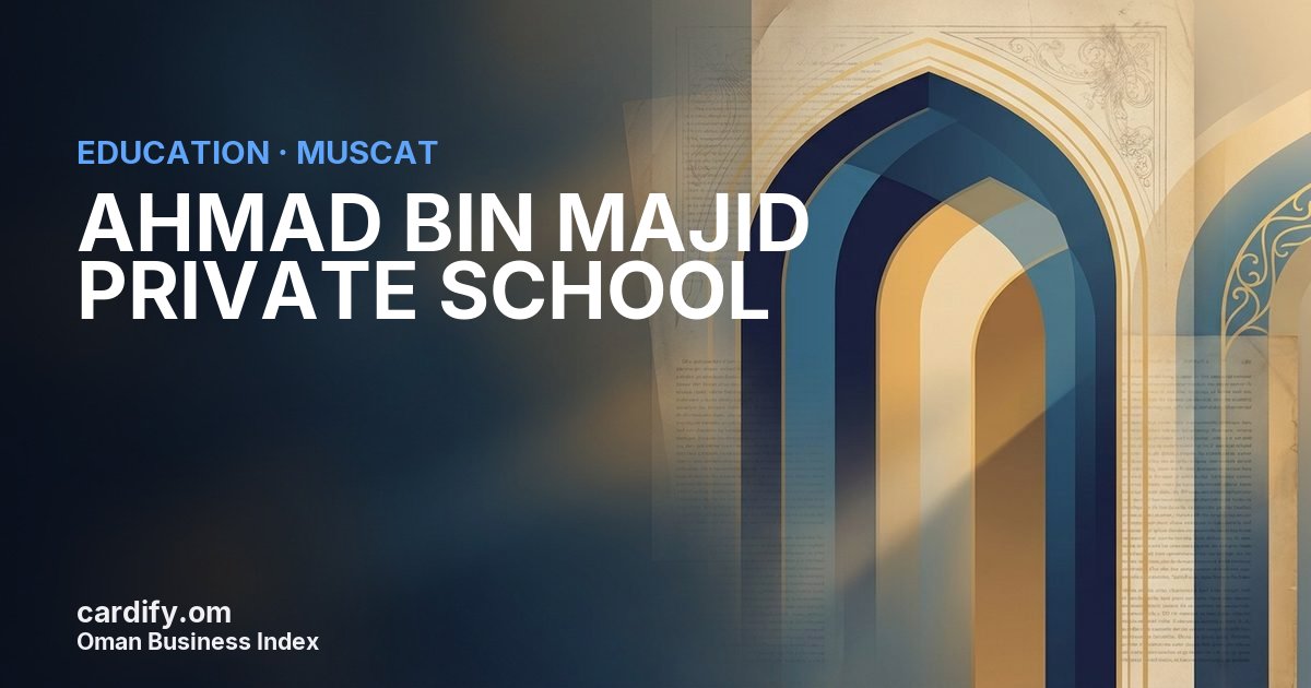 AHMAD BIN MAJID PRIVATE SCHOOL L.L.C, Education in Muscat, Oman