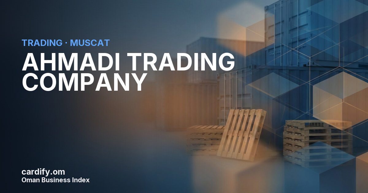 AHMADI TRADING COMPANY L.L.C., Trading in Muscat, Oman