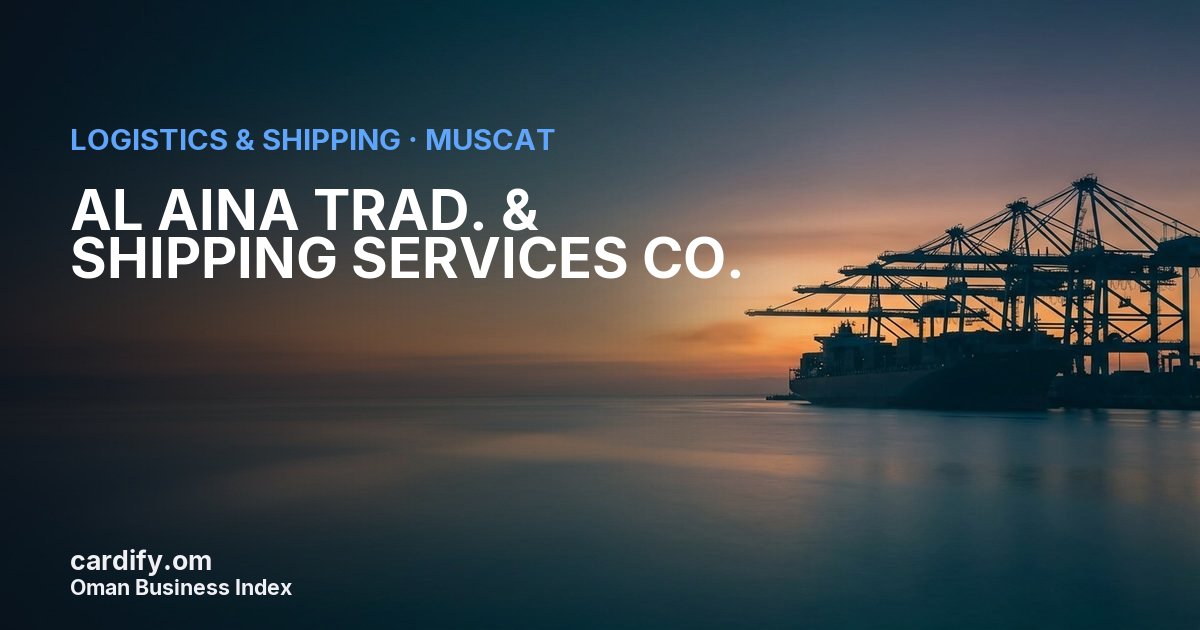 AL AINA TRAD. & SHIPPING SERVICES CO., Logistics & Shipping in Muscat, Oman