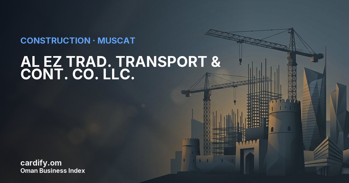 AL EZ TRAD. TRANSPORT &  CONT. CO. LLC., Construction in Muscat, Oman