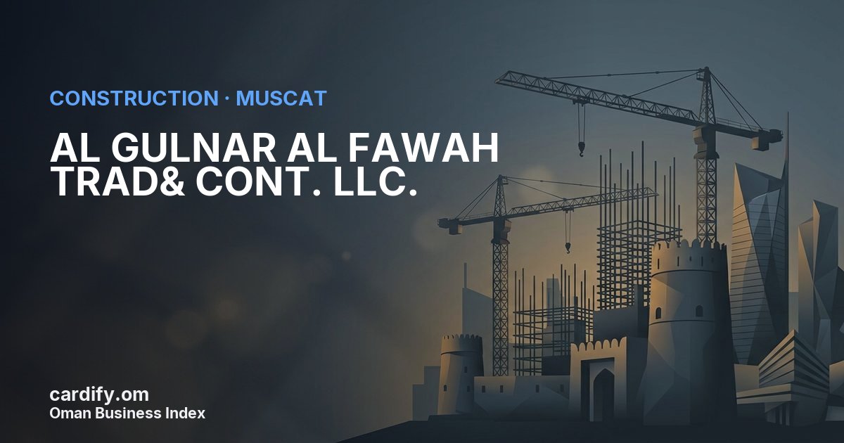 AL GULNAR AL FAWAH TRAD& CONT. LLC., Construction in Muscat, Oman