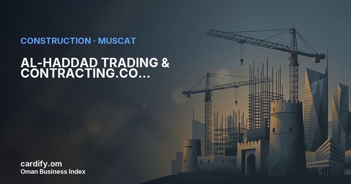 AL-HADDAD TRADING & CONTRACTING.CO CONTRACTING CO., Construction in Muscat, Oman