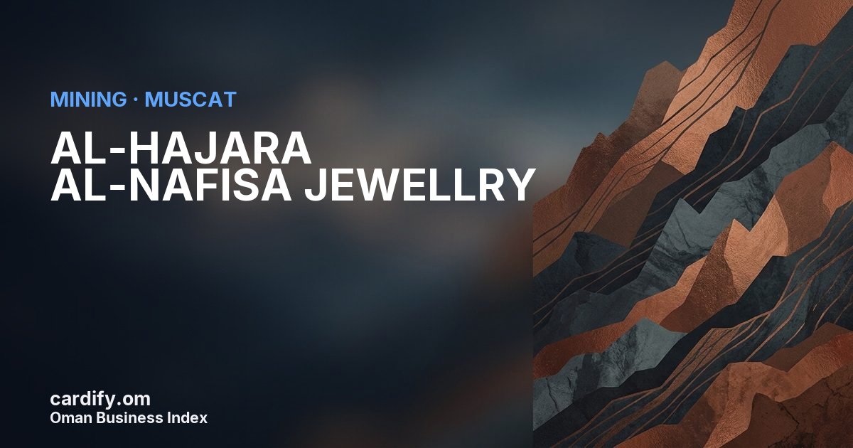 AL-HAJARA AL-NAFISA JEWELLRY LLC, Mining in Muscat, Oman