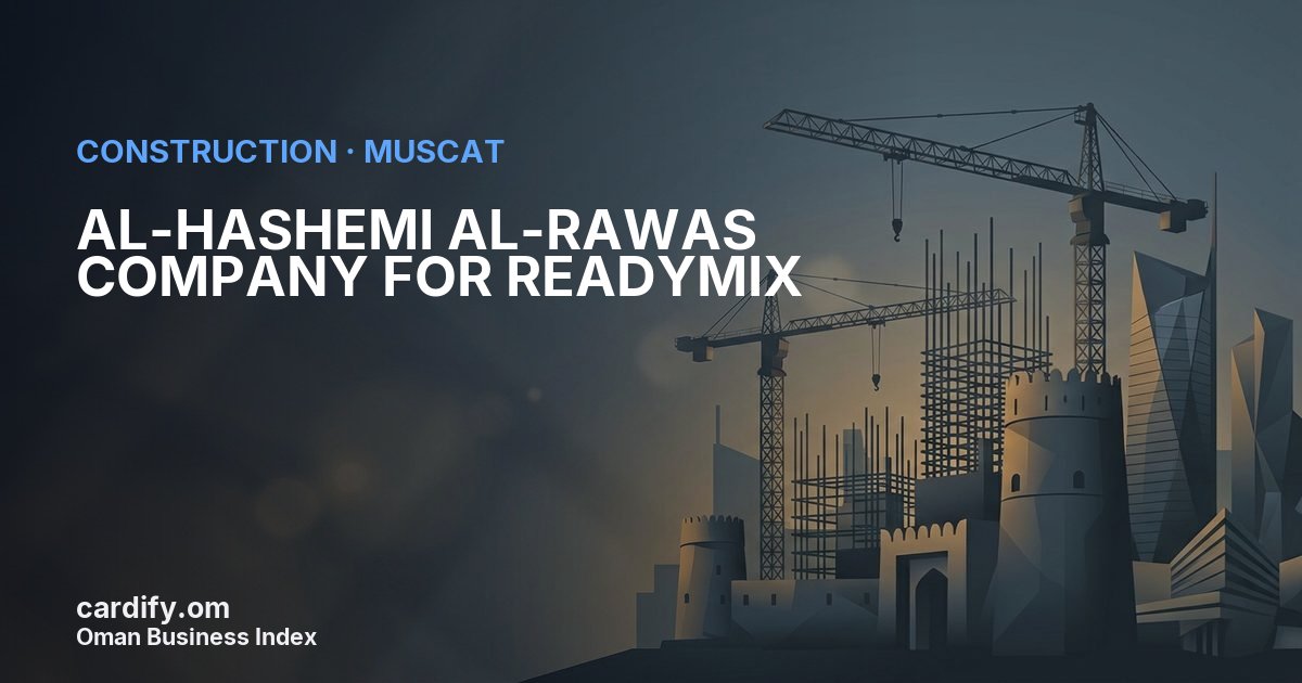 AL-HASHEMI AL-RAWAS COMPANY FOR READYMIX, Construction in Muscat, Oman