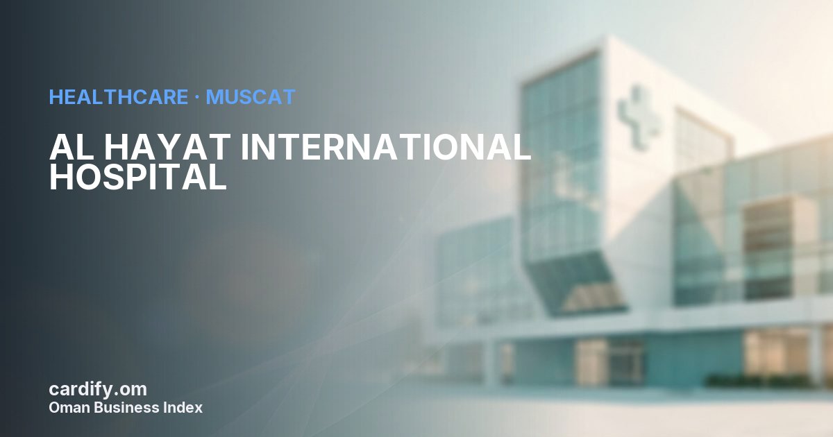 AL HAYAT INTERNATIONAL HOSPITAL L.L.C., Healthcare in Muscat, Oman