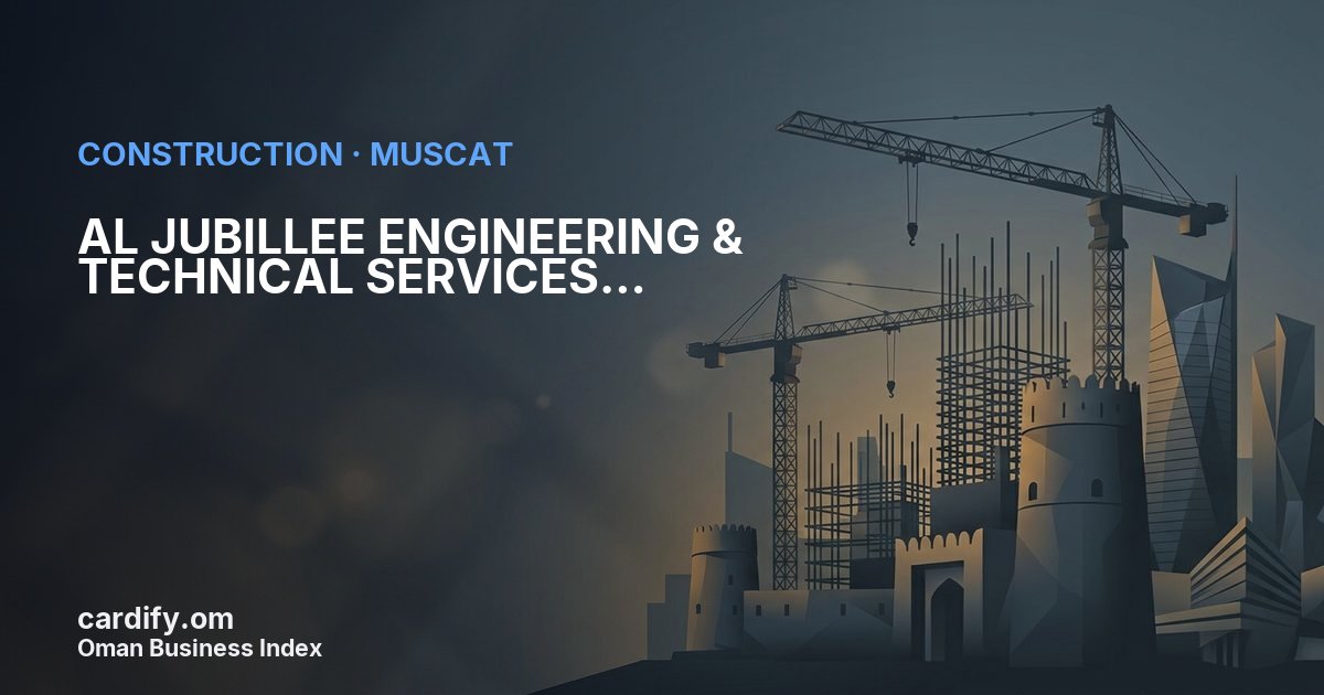 AL JUBILLEE ENGINEERING & TECHNICAL SERVICES ENTERPRISES L.L.C., Construction in Muscat, Oman