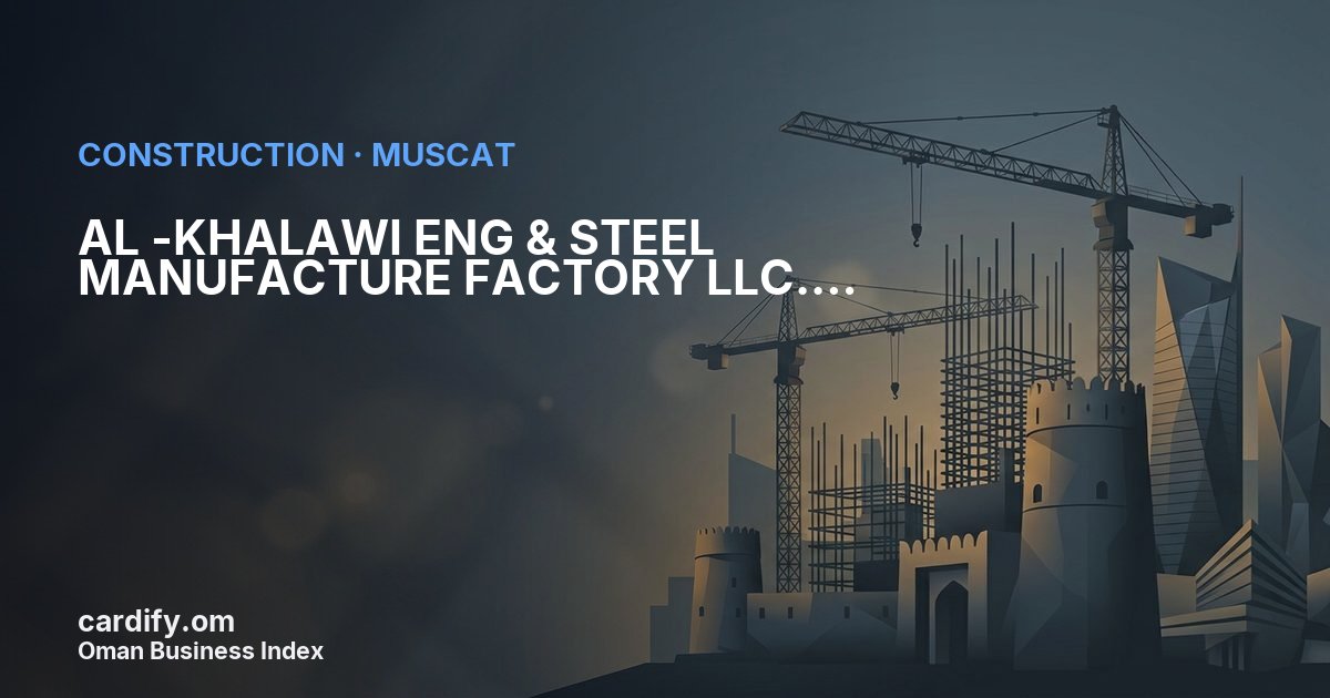 AL -KHALAWI ENG & STEEL MANUFACTURE FACTORY LLC., Construction in Muscat, Oman