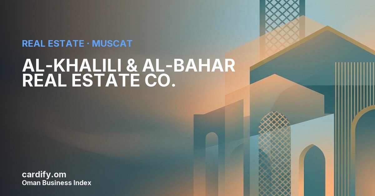 AL-KHALILI & AL-BAHAR REAL ESTATE CO. L.L.C., Real Estate in Muscat, Oman