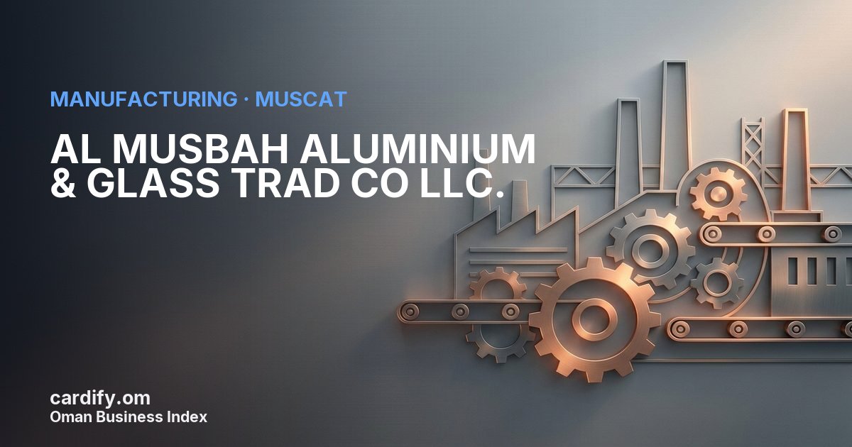 AL MUSBAH ALUMINIUM & GLASS TRAD CO LLC., Manufacturing in Muscat, Oman