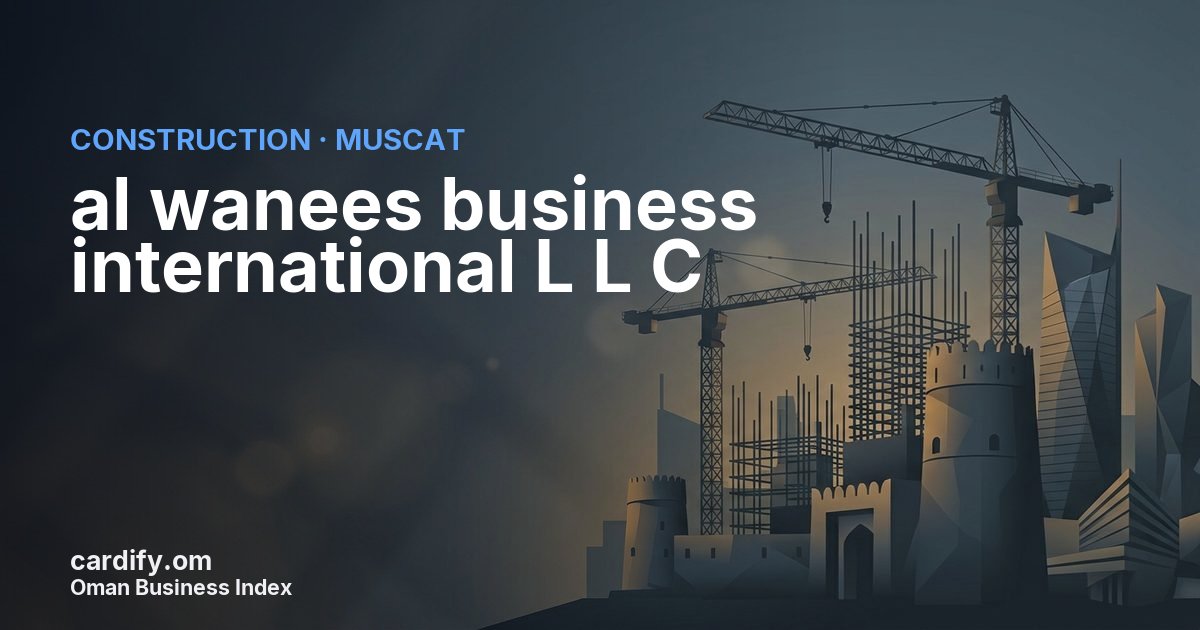 al wanees business international L L C, Construction in Muscat, Oman