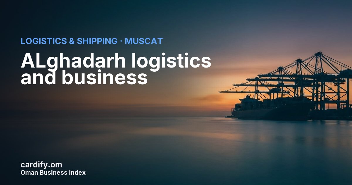 ALghadarh logistics and business LLC, Logistics & Shipping in Muscat, Oman