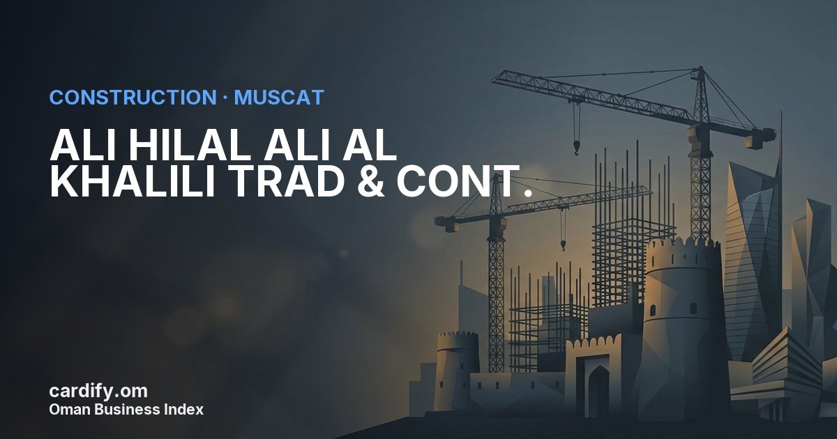 ALI HILAL ALI AL KHALILI TRAD & CONT., Construction in Muscat, Oman