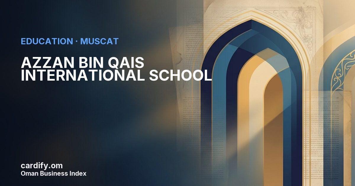 AZZAN BIN QAIS INTERNATIONAL SCHOOL L.L.C., Education in Muscat, Oman
