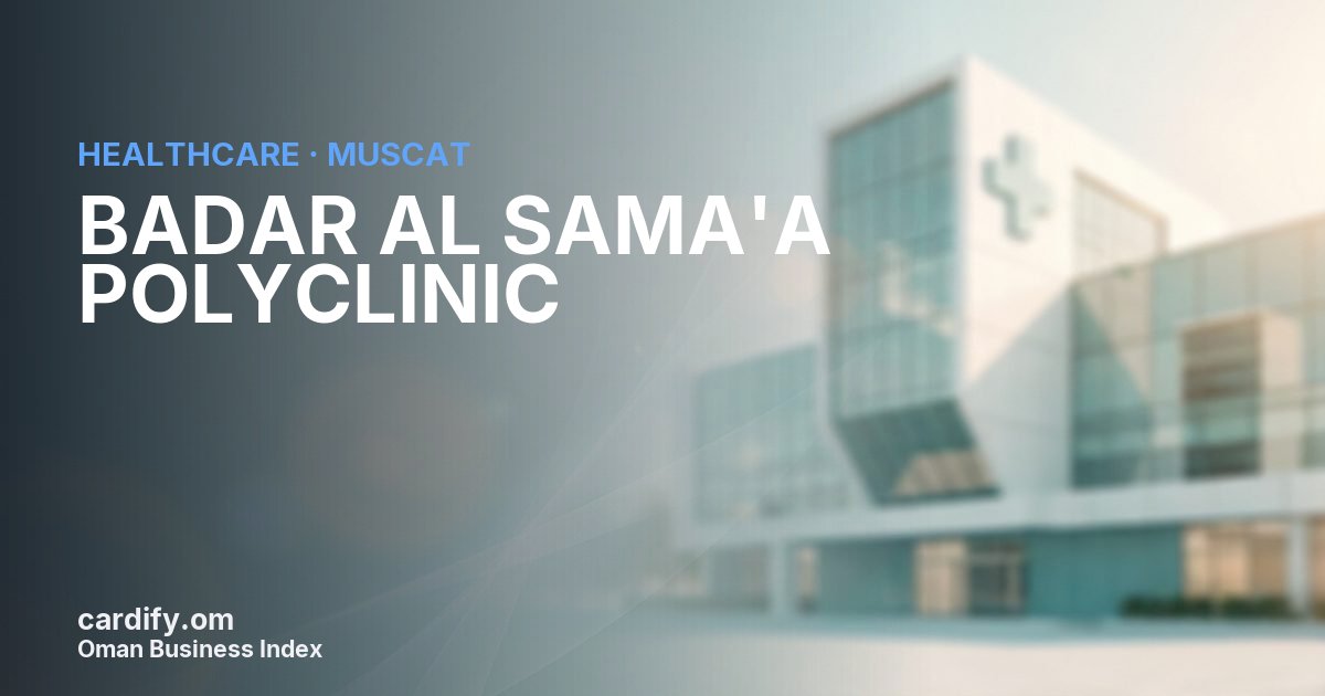 BADAR AL SAMA'A POLYCLINIC LLC, Healthcare in Muscat, Oman