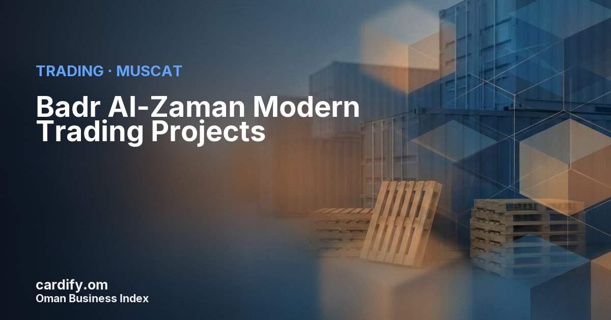 Badr Al-Zaman Modern Trading Projects LLC, Trading in Muscat, Oman