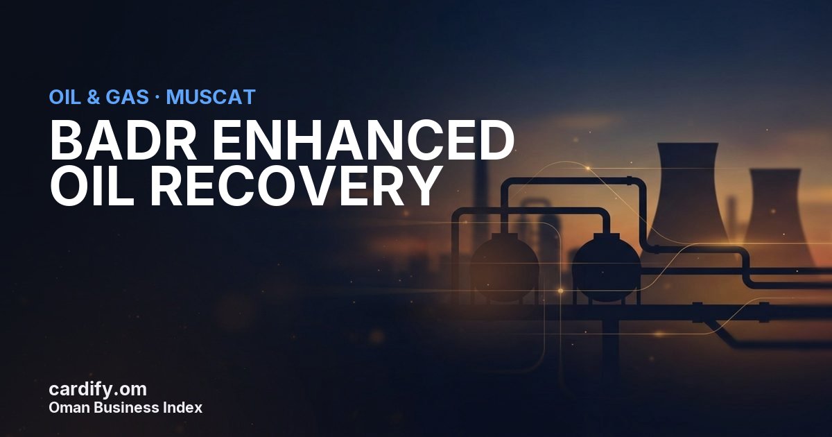 BADR ENHANCED OIL RECOVERY, Oil & Gas in Muscat, Oman