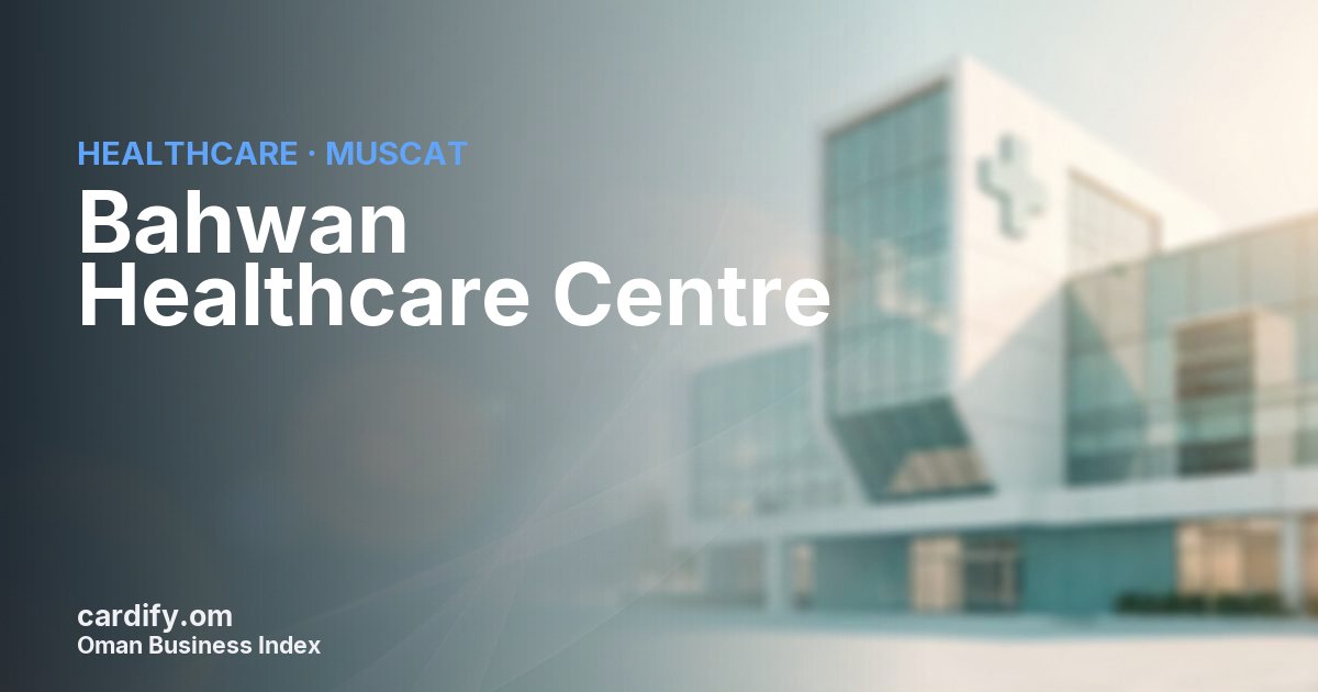 Bahwan Healthcare Centre LLC, Healthcare in Muscat, Oman