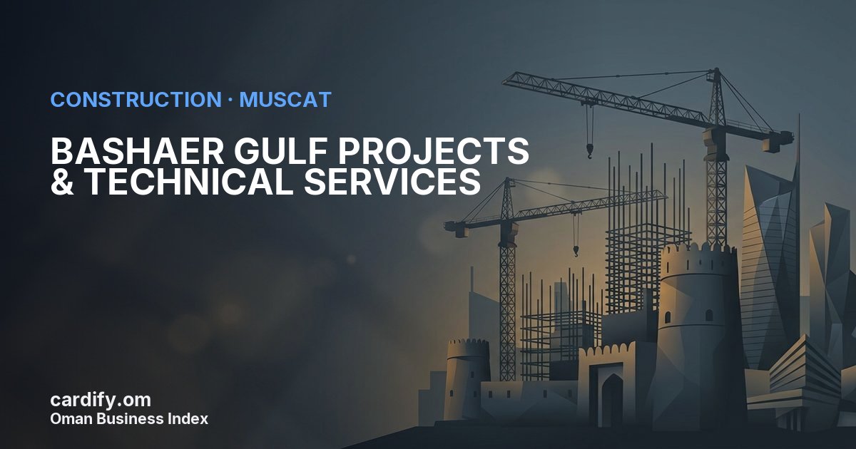 BASHAER GULF PROJECTS & TECHNICAL SERVICES LLC, Construction in Muscat, Oman