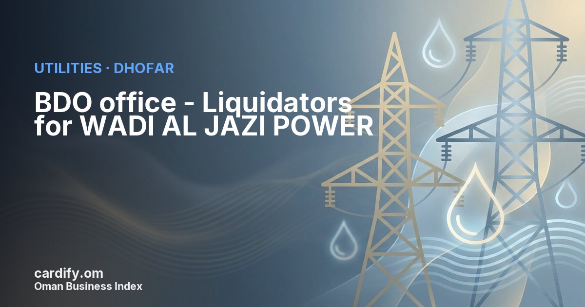 BDO office - Liquidators for WADI AL JAZI POWER LLC, Utilities in Dhofar, Oman