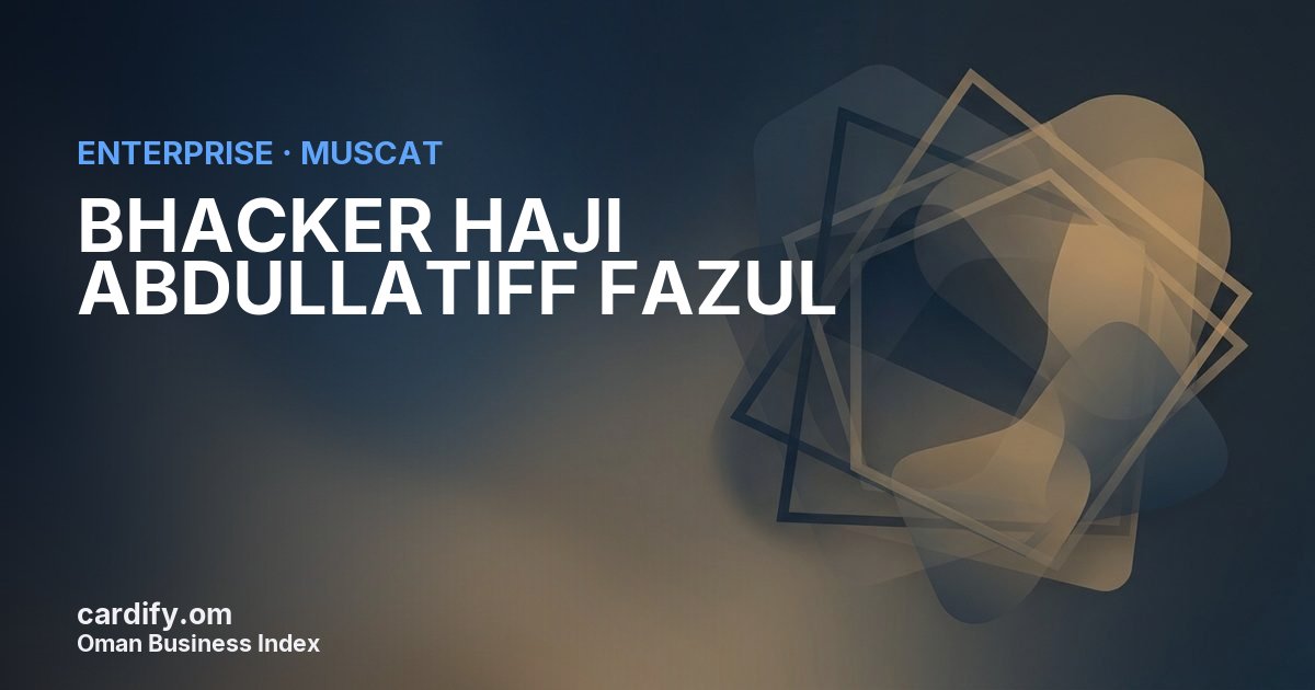 BHACKER HAJI ABDULLATIFF FAZUL L.L.C., Other in Muscat, Oman