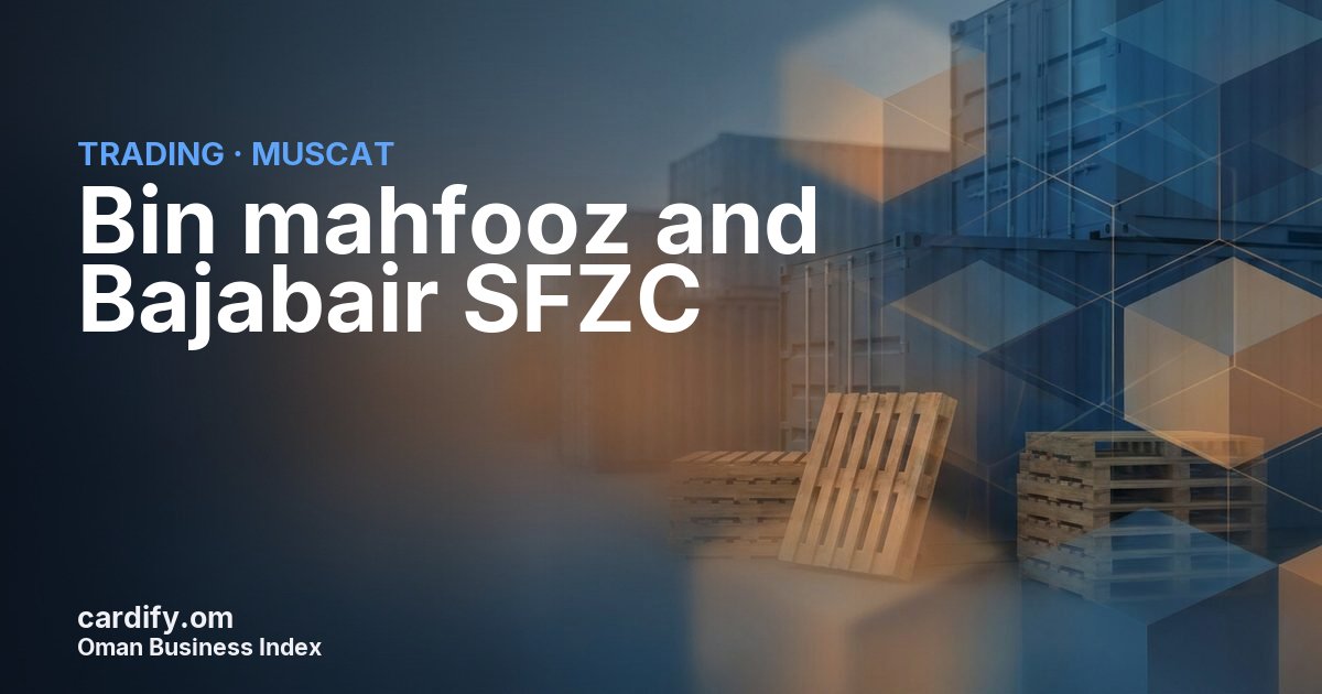 Bin mahfooz and Bajabair SFZC, Trading in Muscat, Oman
