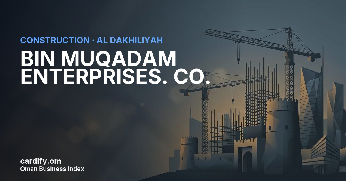 BIN MUQADAM ENTERPRISES. CO. L.L.C, Construction in Al Dakhiliyah, Oman