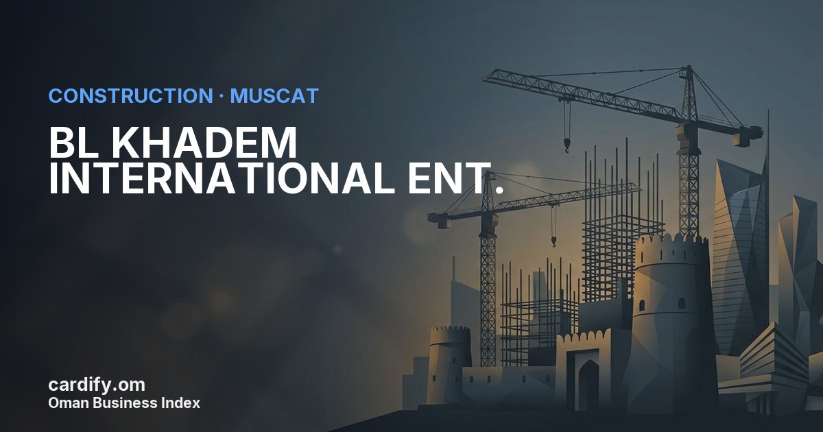 BL KHADEM INTERNATIONAL ENT. L.L.C, Construction in Muscat, Oman