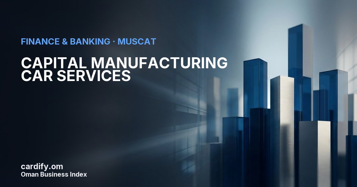 CAPITAL MANUFACTURING CAR SERVICES L.L.C., Finance & Banking in Muscat, Oman