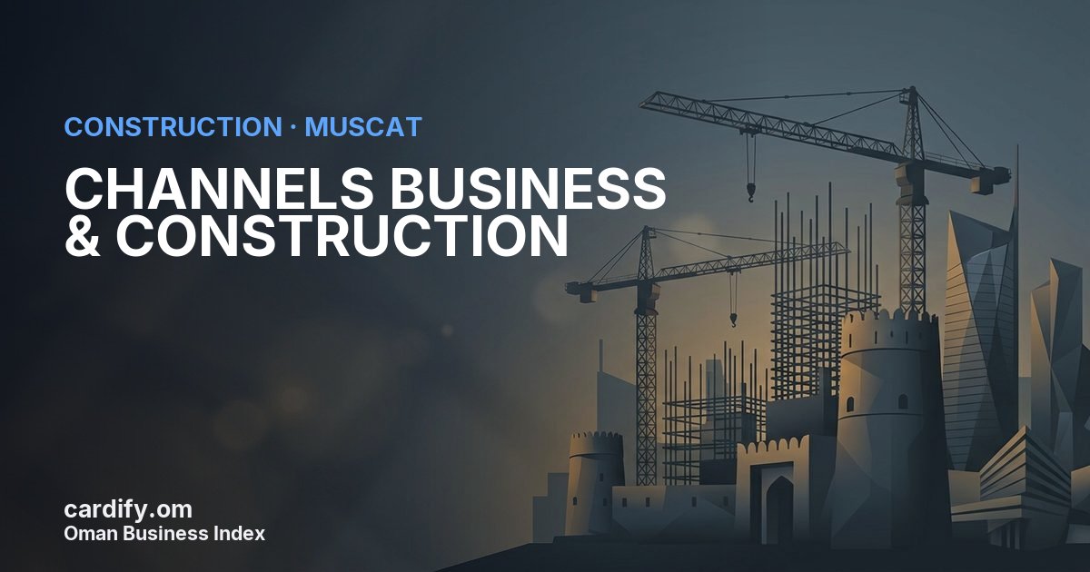 CHANNELS BUSINESS & CONSTRUCTION L.L.C., Construction in Muscat, Oman