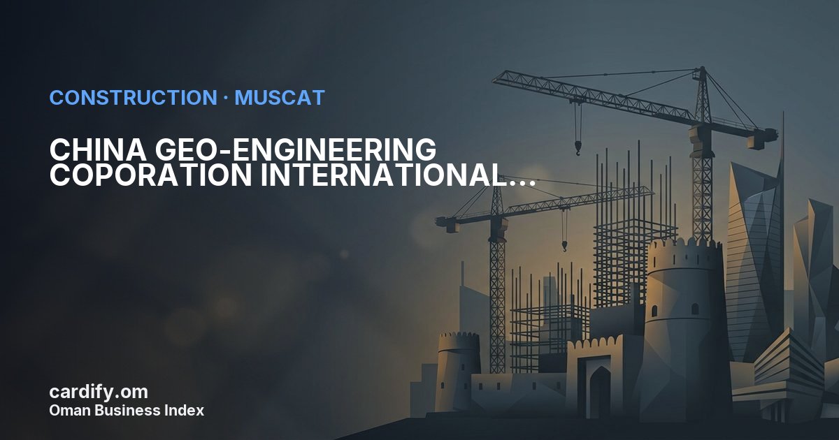 CHINA GEO-ENGINEERING COPORATION INTERNATIONAL LTD (CGCINT), Construction in Muscat, Oman