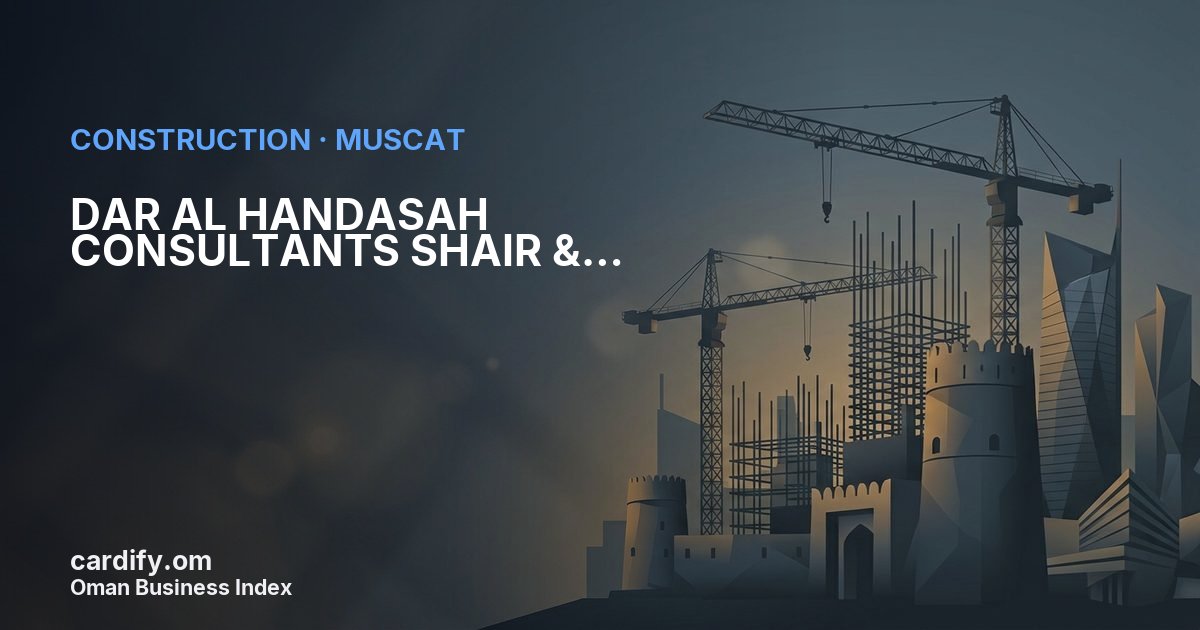 DAR AL HANDASAH CONSULTANTS SHAIR & PARTNERS, Construction in Muscat, Oman