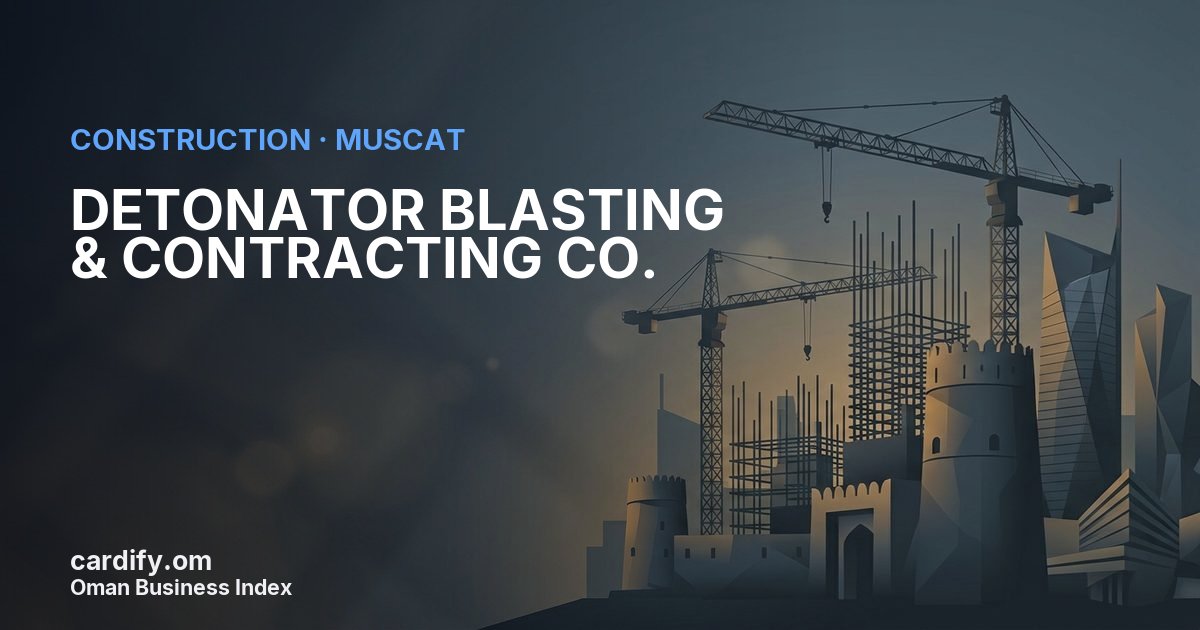 DETONATOR BLASTING & CONTRACTING CO. L.L.C., Construction in Muscat, Oman