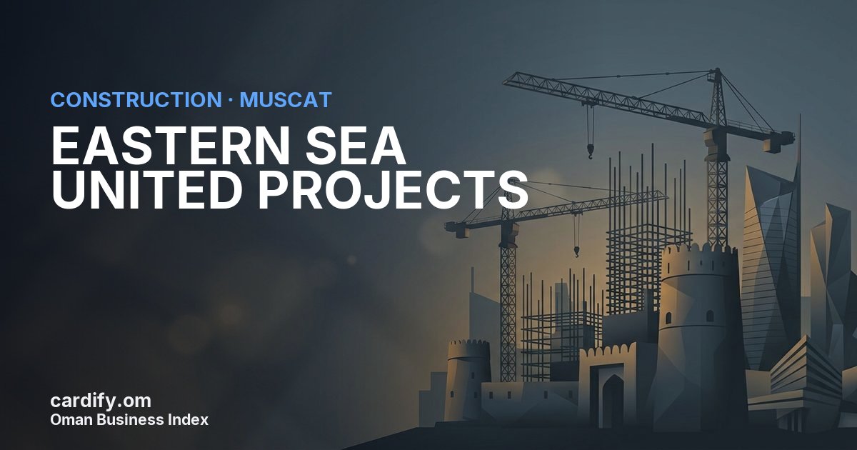 EASTERN SEA UNITED PROJECTS L.L.C, Construction in Muscat, Oman