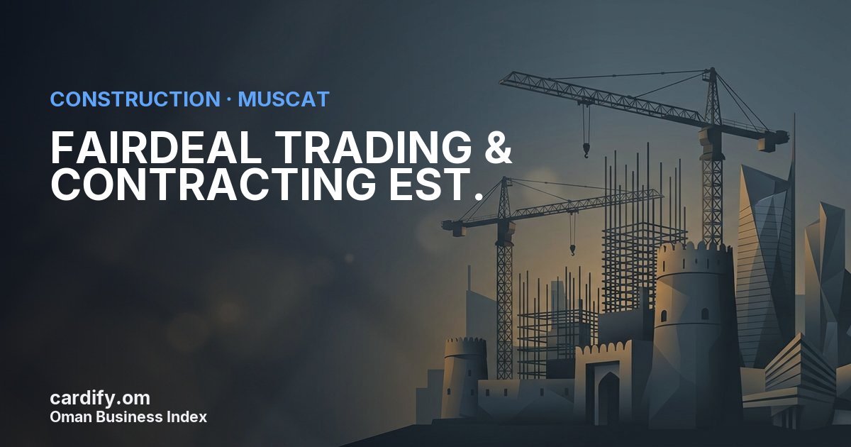 FAIRDEAL TRADING & CONTRACTING EST. LLC, Construction in Muscat, Oman