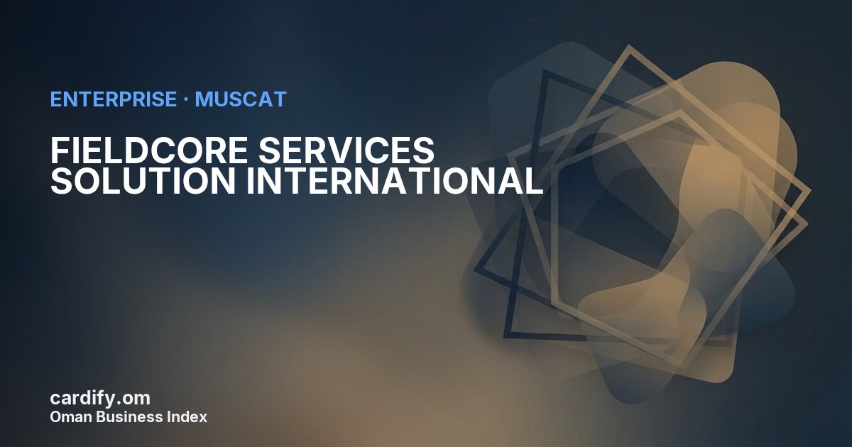 FIELDCORE SERVICES SOLUTION INTERNATIONAL LLC, Other in Muscat, Oman