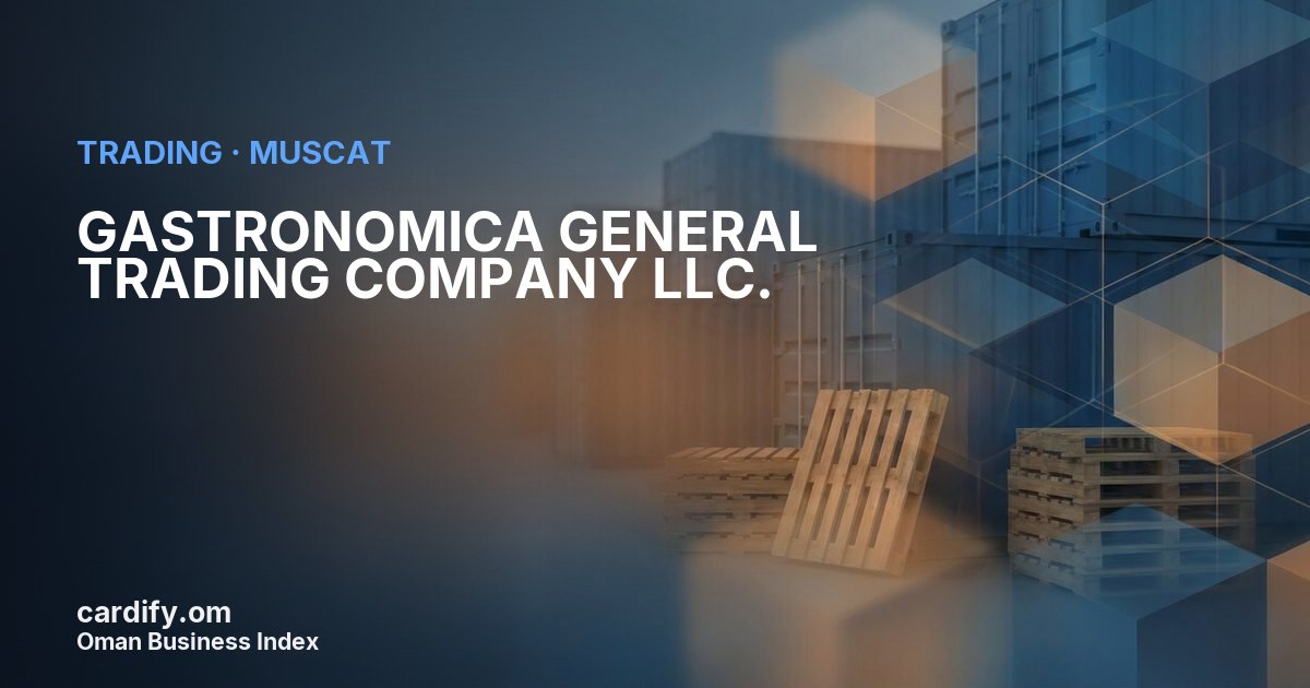 GASTRONOMICA GENERAL TRADING COMPANY LLC., Trading in Muscat, Oman