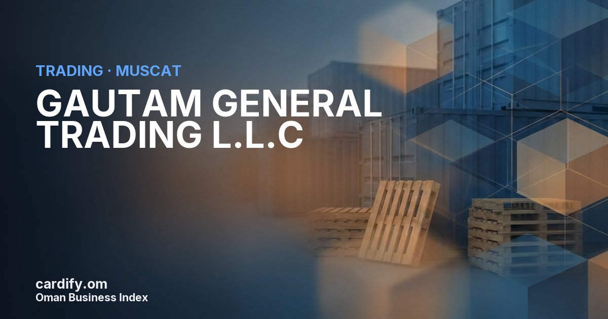 GAUTAM GENERAL TRADING L.L.C (FZC), Trading in Muscat, Oman