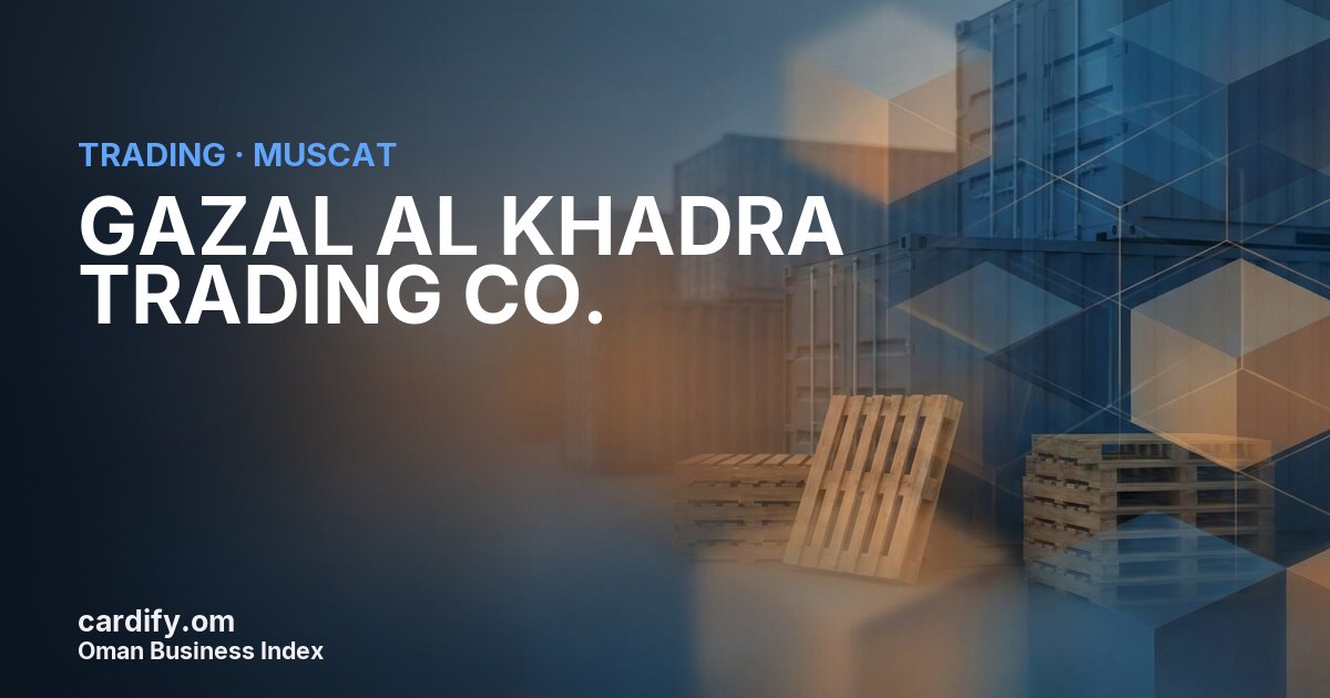 GAZAL AL KHADRA TRADING CO. L.L.C., Trading in Muscat, Oman