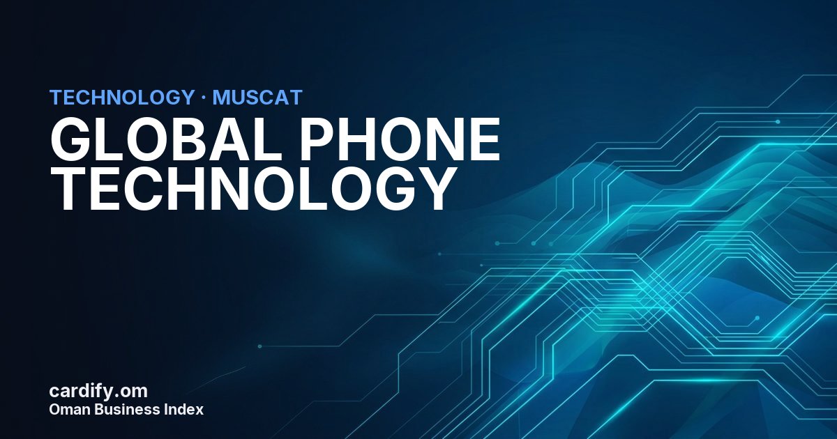 GLOBAL PHONE TECHNOLOGY, Technology in Muscat, Oman