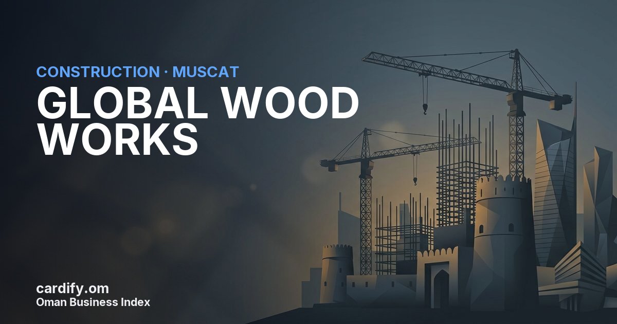 GLOBAL WOOD WORKS L.L.C, Construction in Muscat, Oman