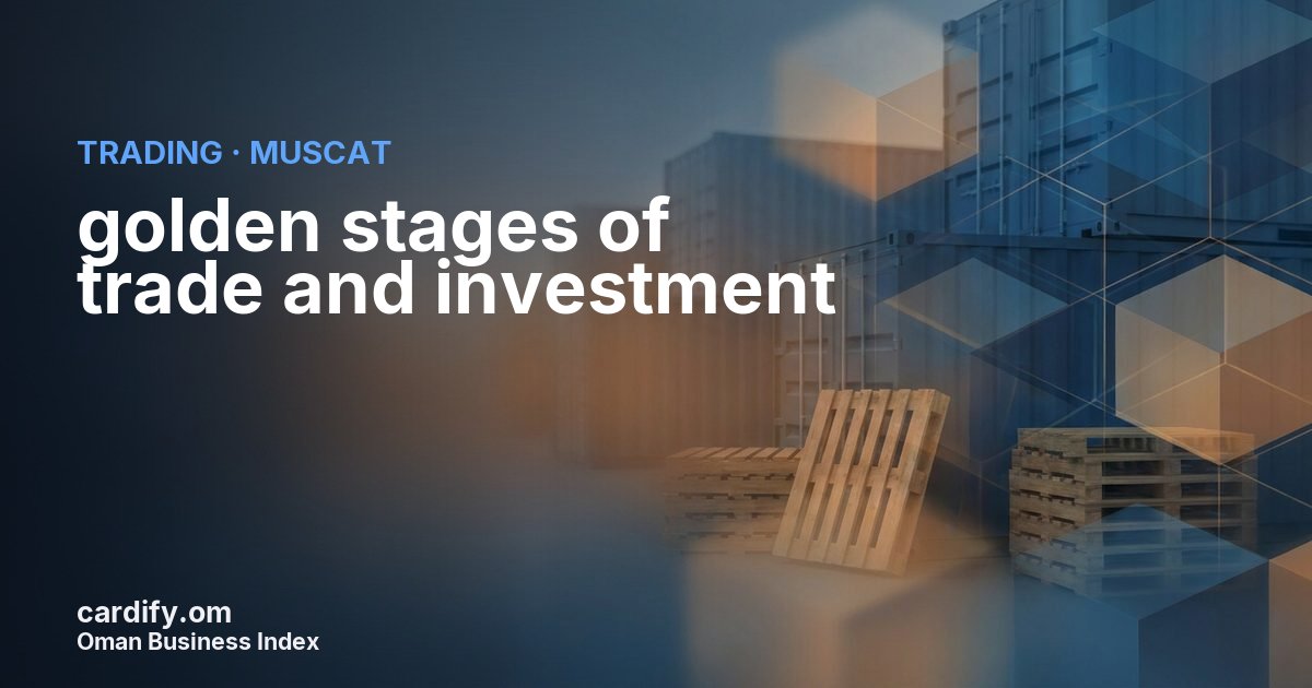 golden stages of trade and investment SPC, Trading in Muscat, Oman
